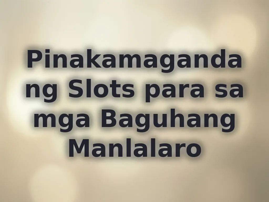 Pinakamagandang Slots para sa mga Baguhang Manlalaro