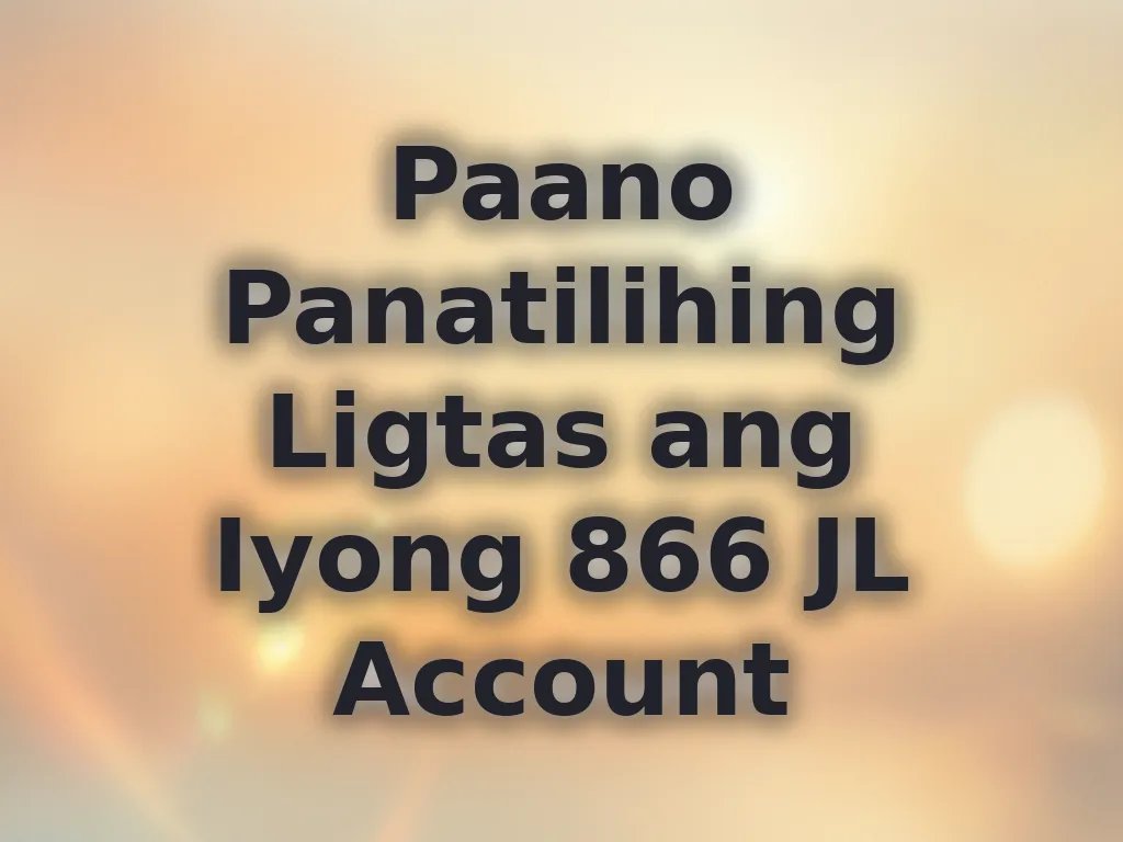 Paano Panatilihing Ligtas ang Iyong 866 JL Account